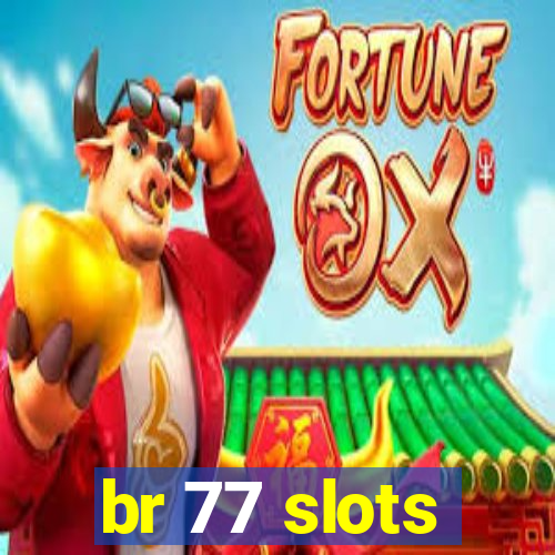 br 77 slots